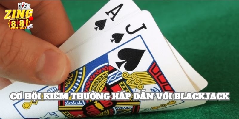 Trải nghiệm chơi Blackjack với mức thưởng cực cao