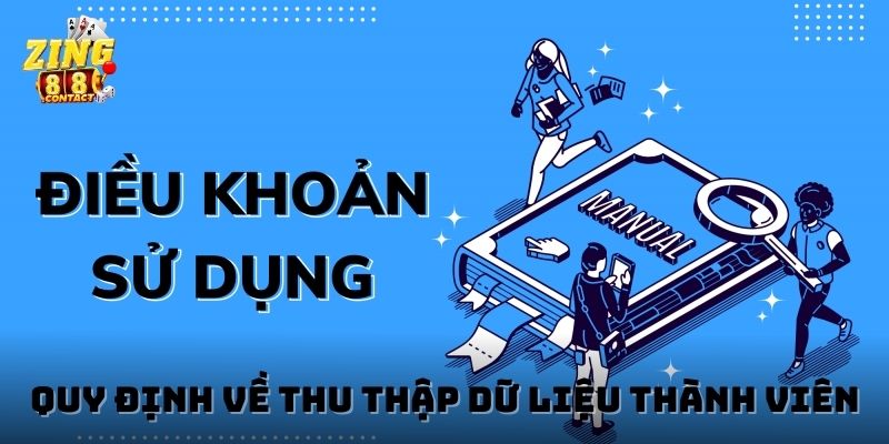 Điều khoản điều kiện quy định về thu thập dữ liệu thành viên nên hiểu khi trải nghiệm tại Zing88