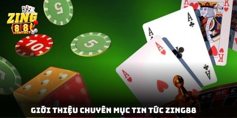 Giới thiệu chuyên mục tin tức Zing88 được thiết lập