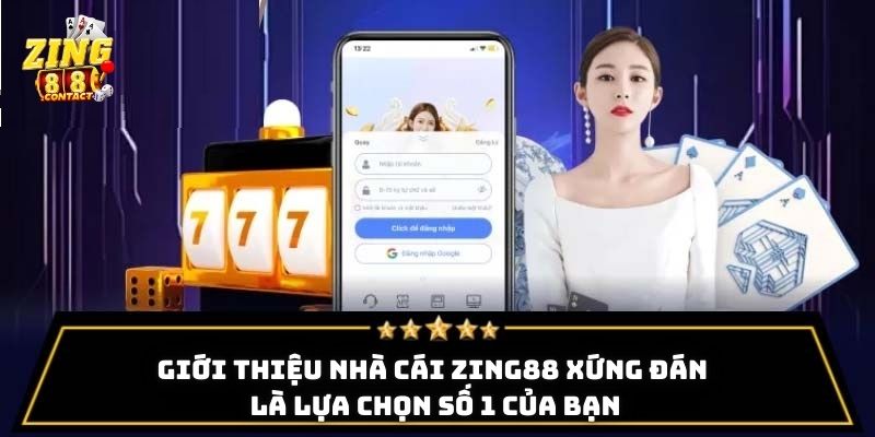 Giới thiệu nhà cái ZING88 xứng đáng là lựa chọn số 1 của bạn