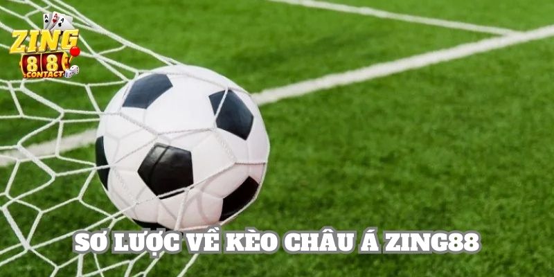 Khái quát thông tin về kèo châu Á tại nhà cái Zing88 cho hội viên