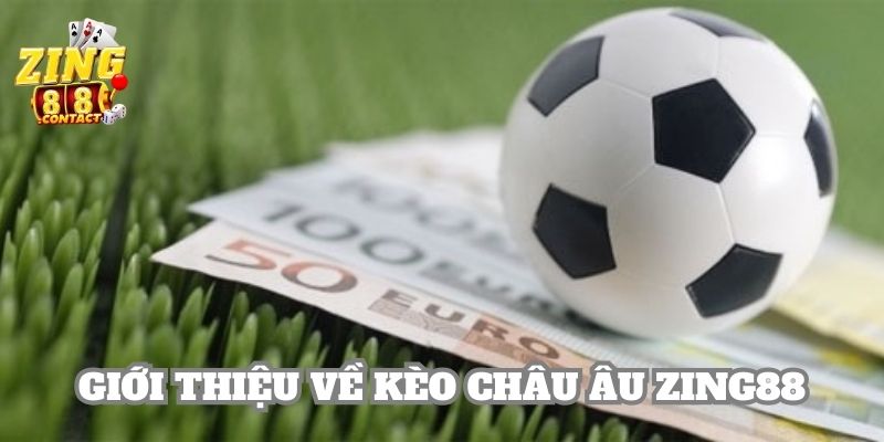 Giới thiệu sơ lược về hoạt động của kèo Châu Âu tại nhà cái