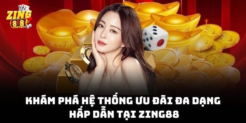 Khám phá hệ thống ưu đãi đa dạng, hấp dẫn tại Zing88