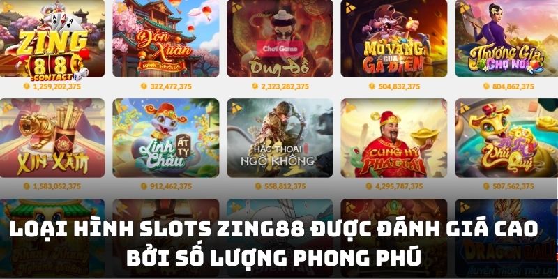 Loại hình Slots Zing88 được đánh giá cao bởi số lượng phong phú