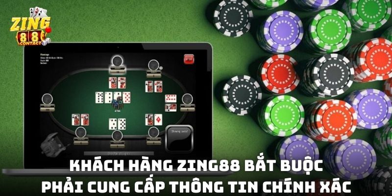 Khách hàng Zing88 bắt buộc phải cung cấp thông tin chính xác