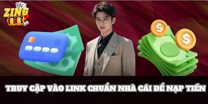 Anh em hãy truy cập vào link chính chủ Zing88 để nạp tiền