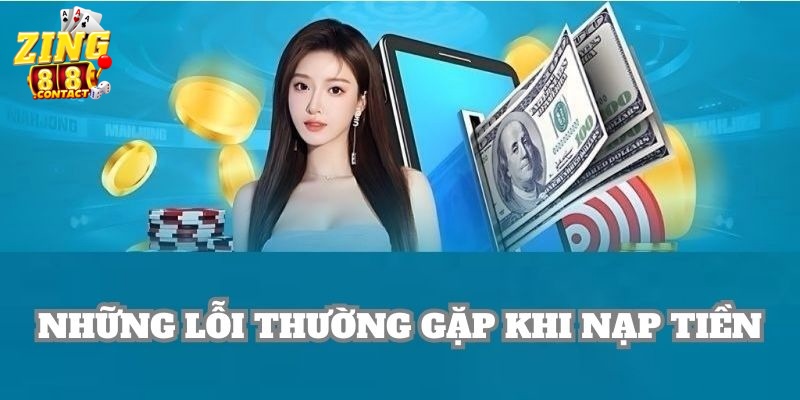 Những lỗi khi nạp tiền Zing88 mà bạn cần phải nắm rõ