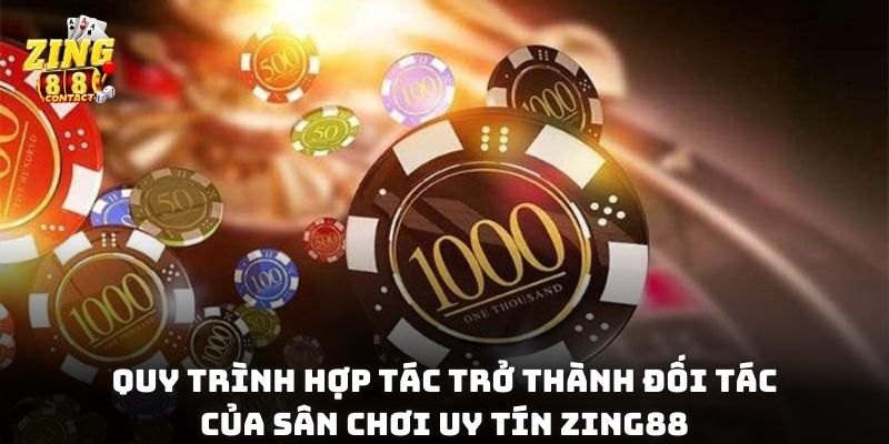 Quy trình hợp tác trở thành đối tác của sân chơi uy tín Zing88