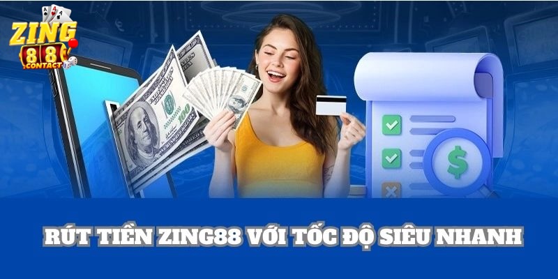 Quy trình rút tiền tại Zing88 cực nhanh giúp bạn nhận tiền chỉ trong 1 phút