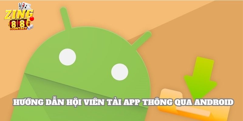Hướng dẫn anh em tải ứng dụng nhà cái thông qua Android