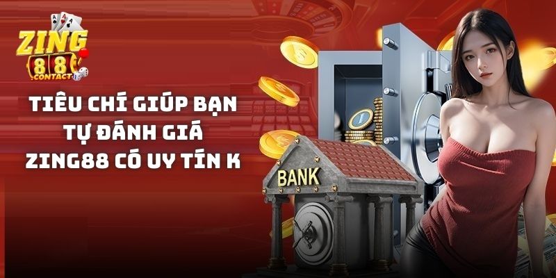 Tiêu chí giúp bạn tự đánh giá Zing88 có uy tín k