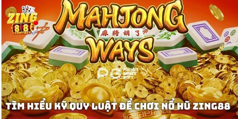 Tìm hiểu kỹ quy luật để chơi nổ hũ Zing88 rút tiền nhanh