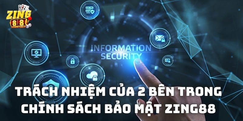 Trách nhiệm của 2 bên trong chính sách bảo mật Zing88
