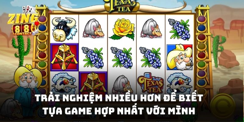Trải nghiệm nhiều hơn để biết tựa game hợp nhất với mình