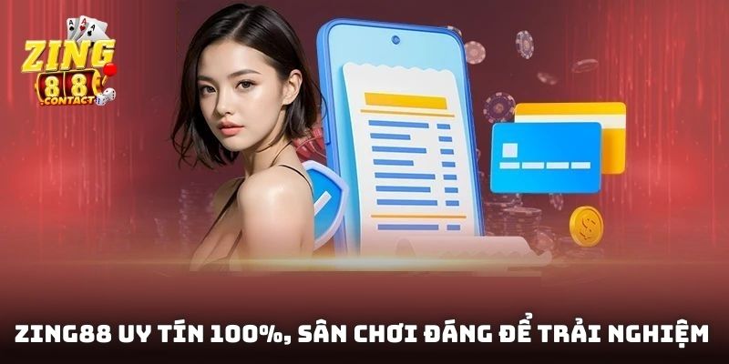 Zing88 uy tín 100%, sân chơi đáng để trải nghiệm 